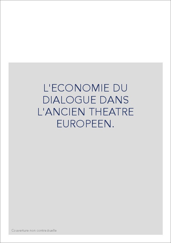 L'ECONOMIE DU DIALOGUE DANS L'ANCIEN THEATRE EUROPEEN.
