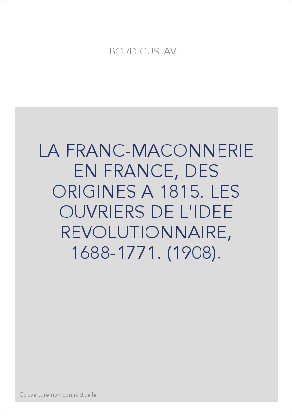 LA FRANC-MACONNERIE EN FRANCE, DES ORIGINES A 1815.
