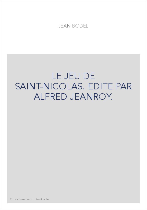 LE JEU DE SAINT-NICOLAS. EDITE PAR ALFRED JEANROY.