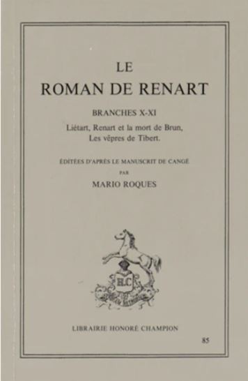 LE ROMAN DE RENART. BRANCHES X-XI. LIETARD. RENART ET LA MORT DE BRUN. LES VEPRES DE TIBERT