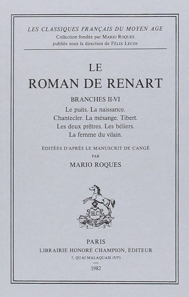 LE ROMAN DE RENART. BRANCHES II-VI. LE PUITS. LA NAISSANCE. CHANTECLERC. LA MESANGE. TIBERT