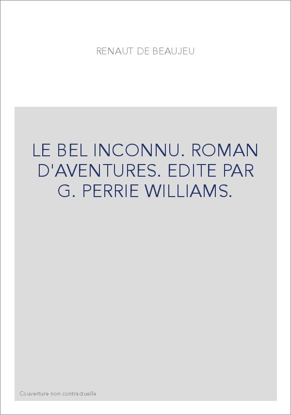 LE BEL INCONNU. ROMAN D'AVENTURES                      (DISPONIBLE DANS LA COLLECTION CHAMPION CLASSIQUES)