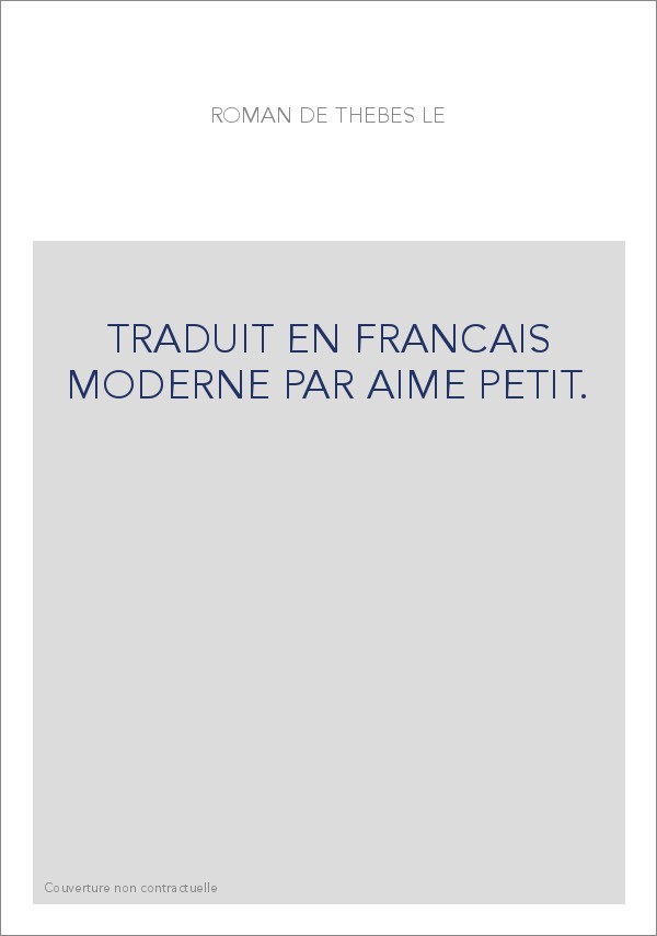 TRADUIT EN FRANCAIS MODERNE PAR AIME PETIT.