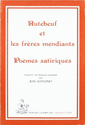 RUTEBEUF ET LES FRERES MENDIANTS. POEMES SATIRIQUES TRADUCTION EN FRANCAIS MODERNE
