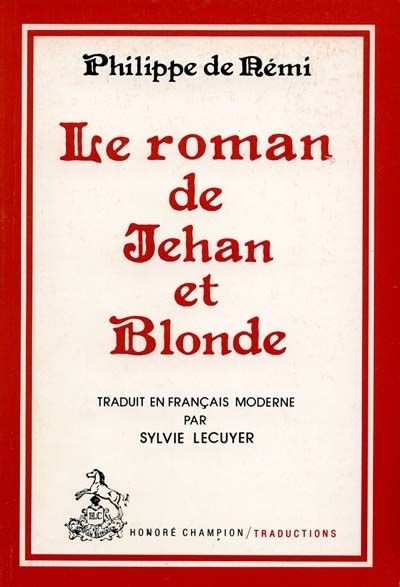 LE ROMAN DE JEHAN ET BLONDE.TRADUCTION EN FRANCAIS MODERNE.