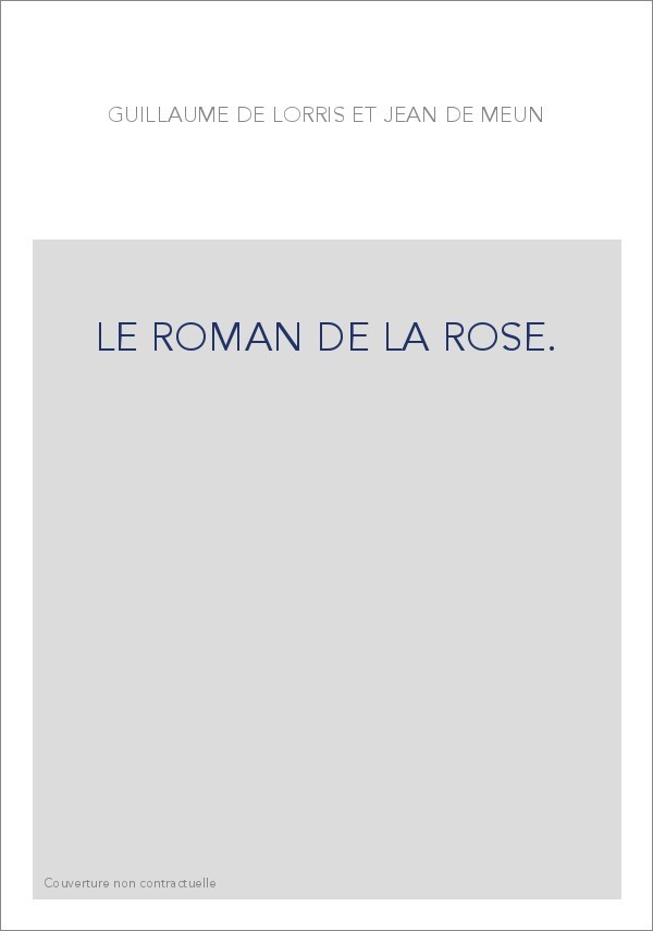 LE ROMAN DE LA ROSE. TOME I : VERS 1-4028. L'OEUVRE DE GUILLAUME DE LORRIS