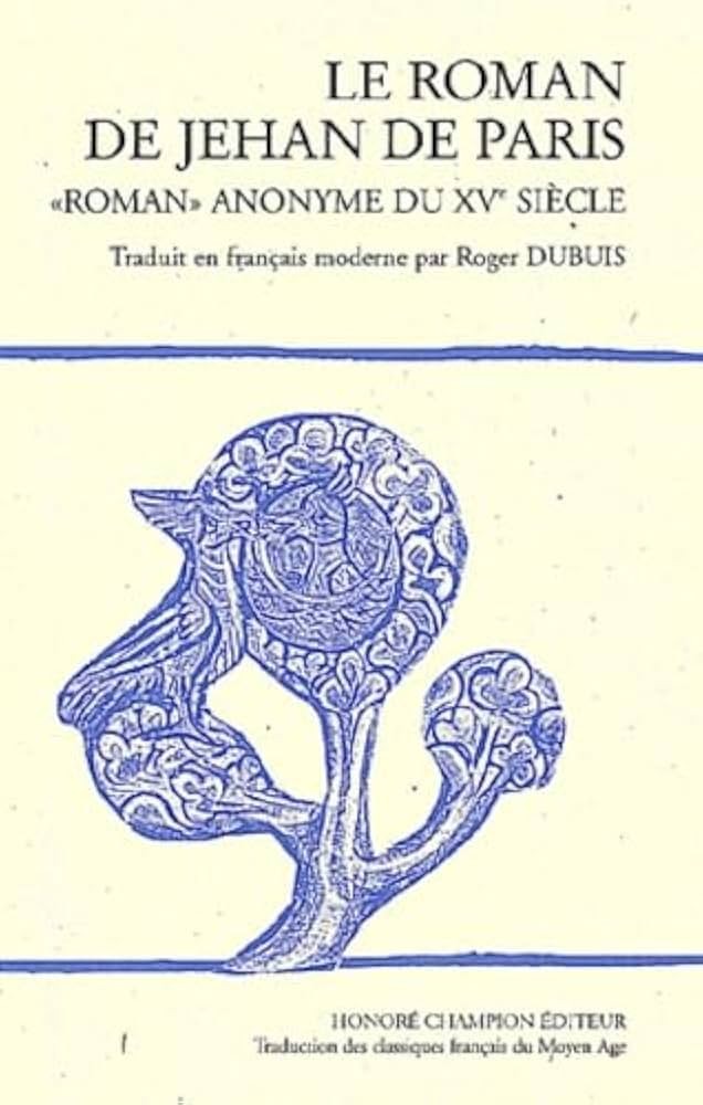 LE ROMAN DE JEHAN DE PARIS "ROMAN" ANONYME DU XVE      SIECLE