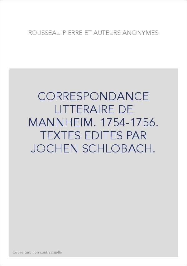 CORRESPONDANCE LITTERAIRE DE MANNHEIM. 1754-1756. TEXTES EDITES PAR JOCHEN SCHLOBACH.