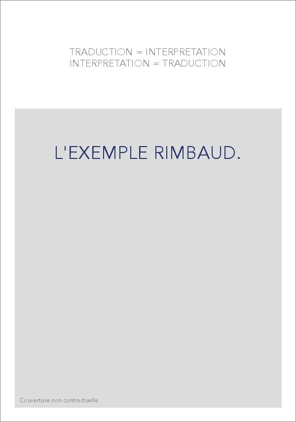 TRADUCTION   INTERPRETATION, INTERPRETATION   TRADUCTION. L'EXEMPLE RIMBAUD.
