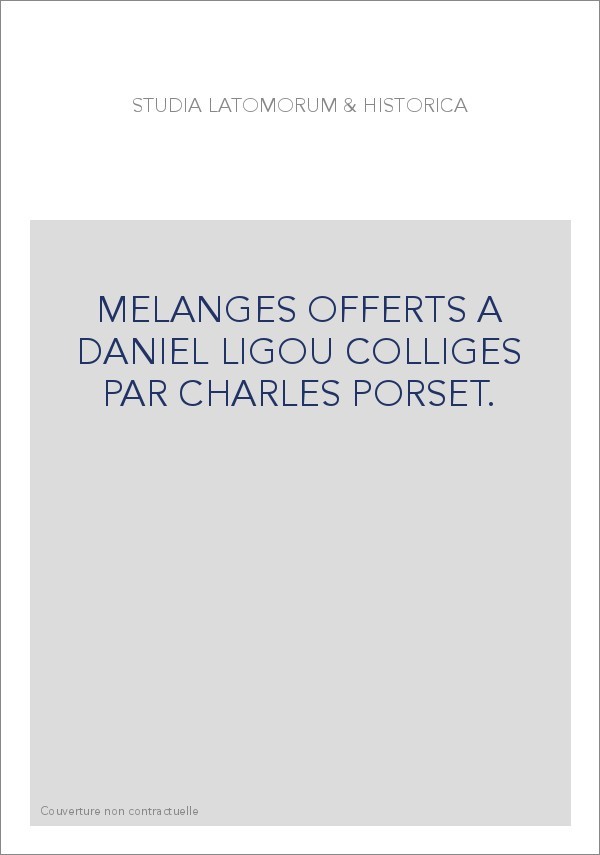 STUDIA LATOMORUM & HISTORICA. MÉLANGES OFFERTS À DANIEL LIGOU.