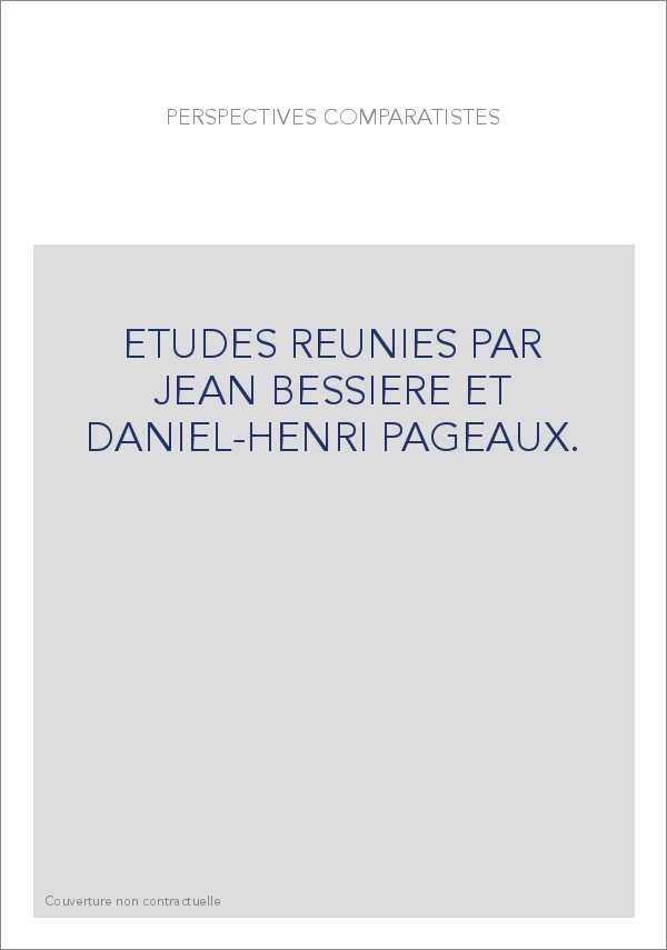 PERSPECTIVES COMPARATISTES. ETUDES REUNIES PAR JEAN BESSIERE ET DANIEL-HENRI PAGEAUX.