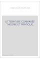 LITTERATURE COMPAREE THEORIE ET PRATIQUE.