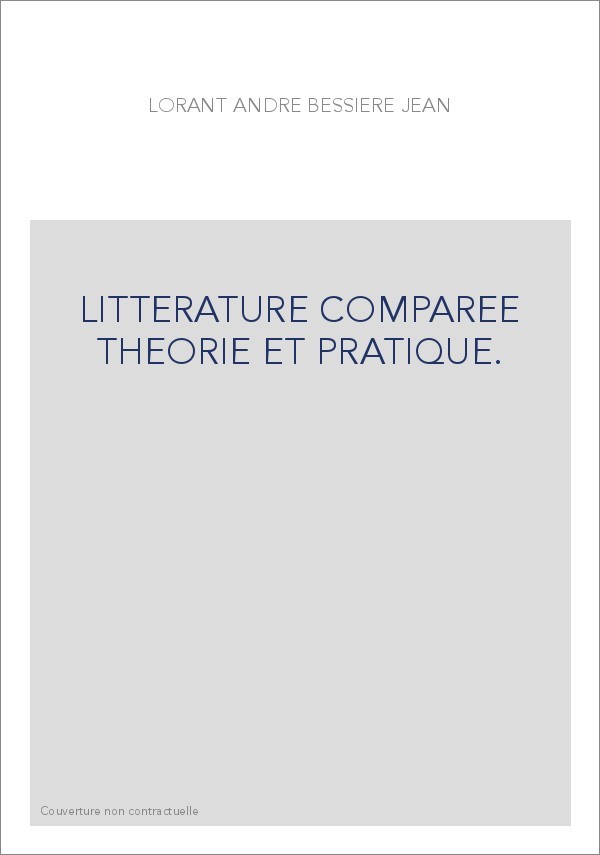 LITTERATURE COMPAREE THEORIE ET PRATIQUE.