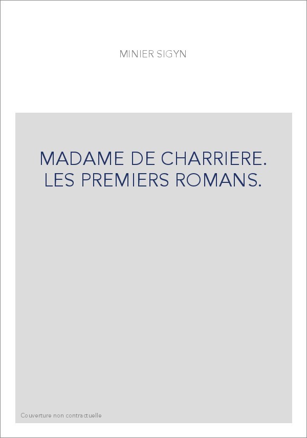 MADAME DE CHARRIERE. LES PREMIERS ROMANS.