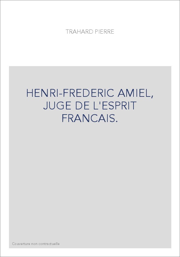 HENRI-FREDERIC AMIEL, JUGE DE L'ESPRIT FRANCAIS.