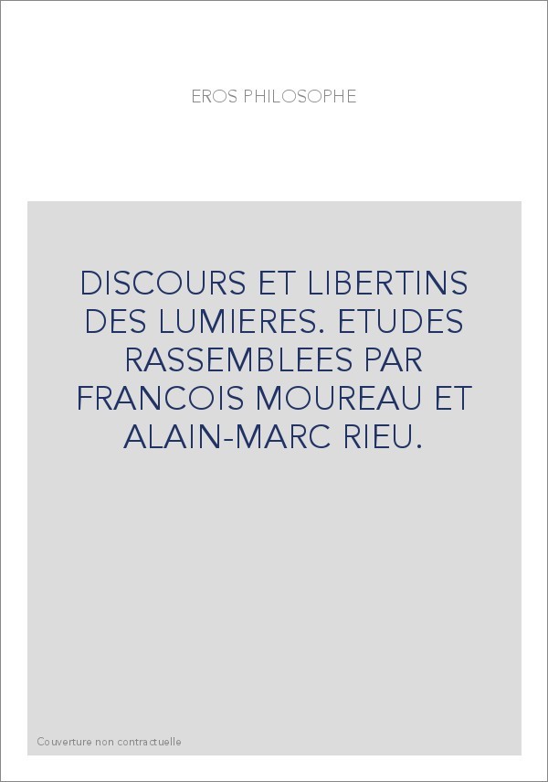 EROS PHILOSOPHE. DISCOURS ET LIBERTINS DES LUMIERES.