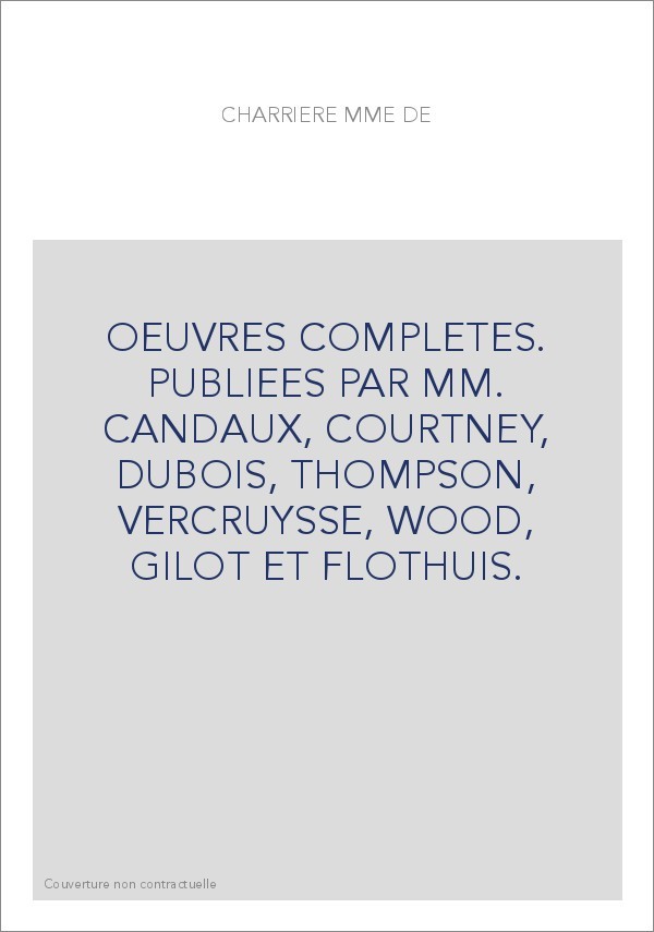 OEUVRES COMPLETES. PUBLIEES PAR MM. CANDAUX, COURTNEY, DUBOIS, THOMPSON, VERCRUYSSE, WOOD, GILOT ET FLOTHUIS.