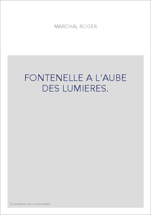 FONTENELLE A L'AUBE DES LUMIERES.