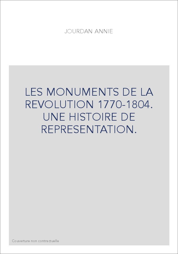 LES MONUMENTS DE LA REVOLUTION 1770-1804. UNE HISTOIRE DE REPRESENTATION.