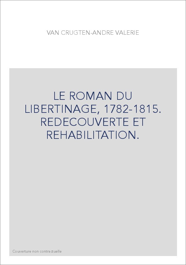 LE ROMAN DU LIBERTINAGE, 1782-1815. REDECOUVERTE ET REHABILITATION.
