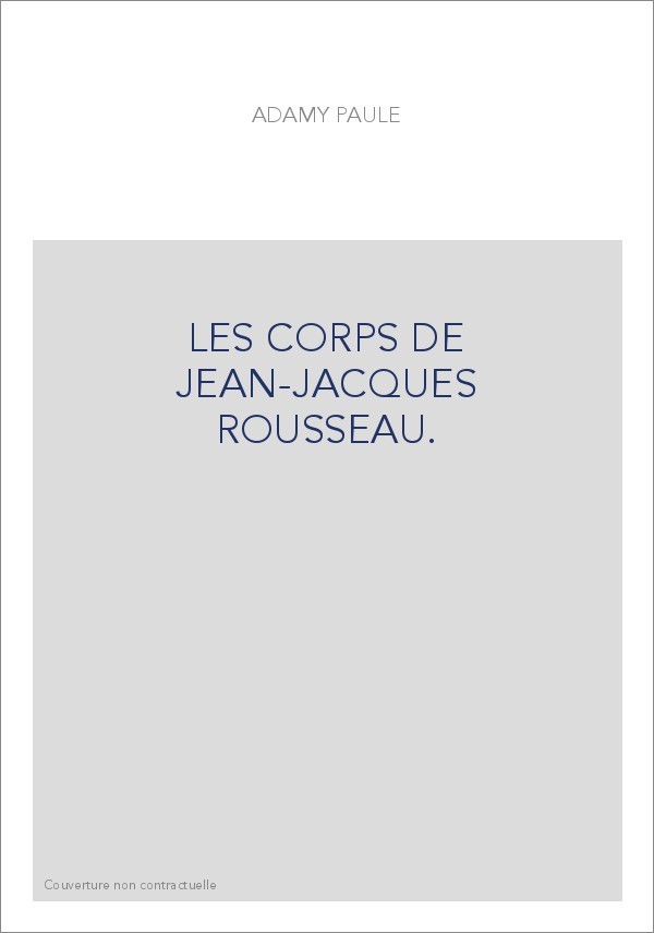 LES CORPS DE JEAN-JACQUES ROUSSEAU.