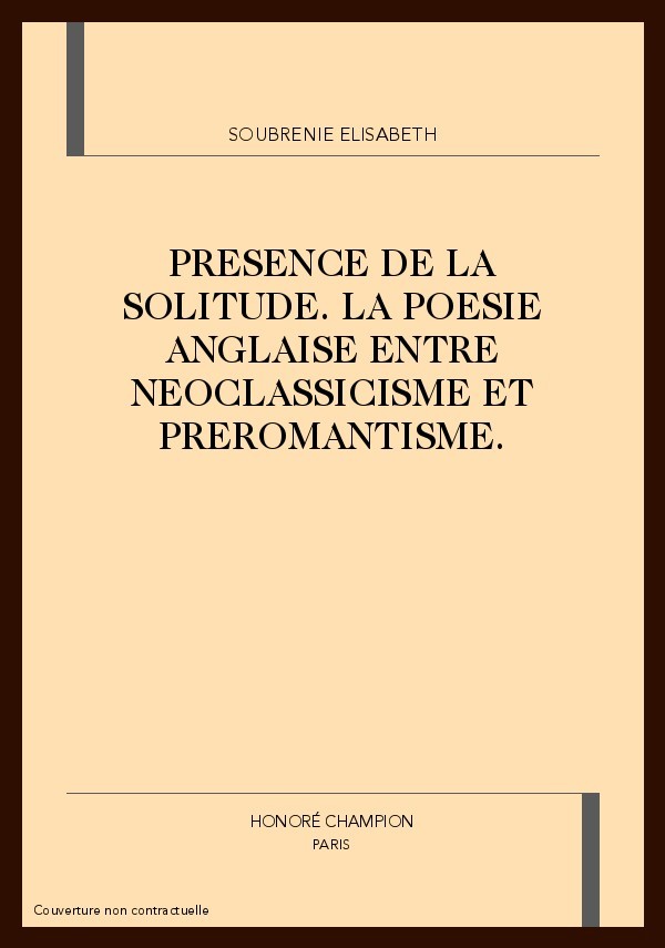 PRESENCE DE LA SOLITUDE. LA POESIE ANGLAISE ENTRE      NEOCLASSICISME ET PREROMANTISME.