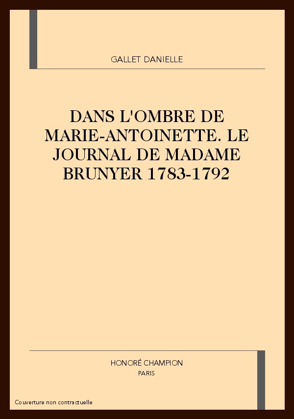 DANS L'OMBRE DE MARIE-ANTOINETTE. LE JOURNAL DE MADAME BRUNYER 1783-1792