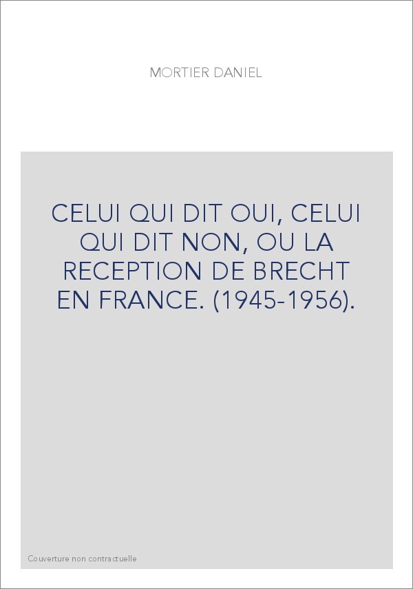 CELUI QUI DIT OUI, CELUI QUI DIT NON, OU LA RECEPTION DE BRECHT EN FRANCE. (1945-1956).