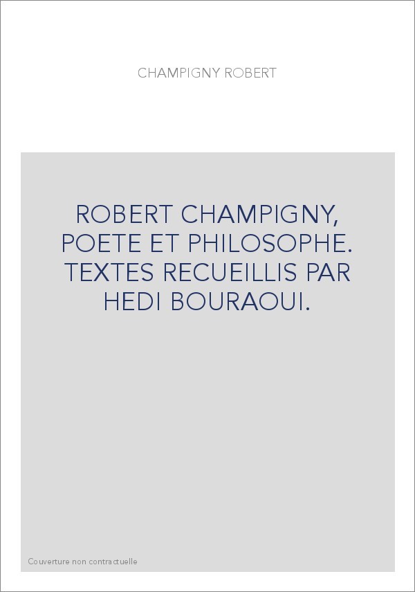 ROBERT CHAMPIGNY, POETE ET PHILOSOPHE. TEXTES RECUEILLIS PAR HEDI BOURAOUI.