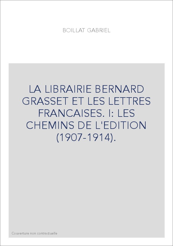 LA LIBRAIRIE BERNARD GRASSET ET LES LETTRES FRANCAISES. I: LES CHEMINS DE L'EDITION (1907-1914).
