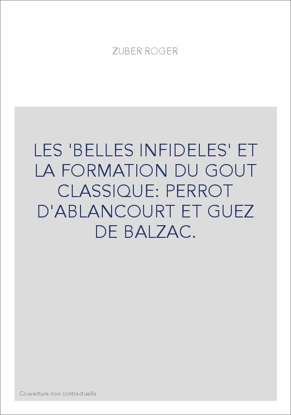 LES 'BELLES INFIDELES' ET LA FORMATION DU GOUT CLASSIQUE: PERROT D'ABLANCOURT ET GUEZ DE BALZAC.