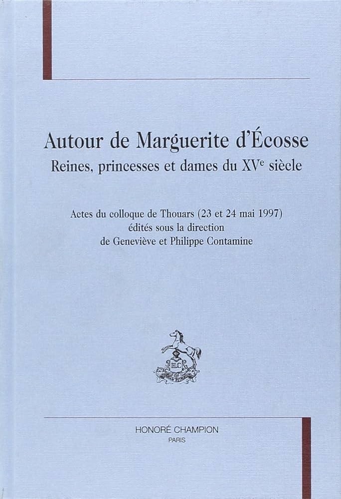 AUTOUR DE MARGUERITE D'ECOSSE. REINES, PRINCESSES ET   DAMES DU XVE SIECLE.