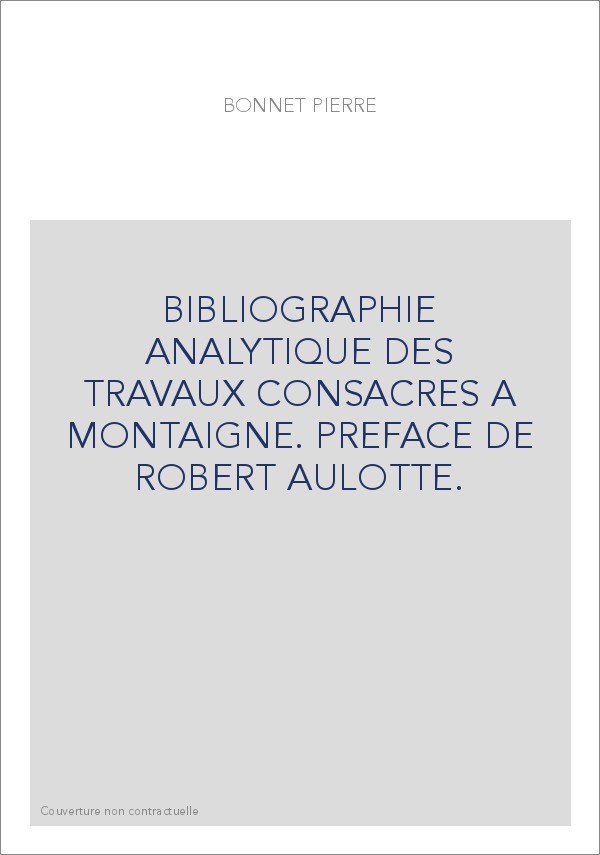 BIBLIOGRAPHIE ANALYTIQUE DES TRAVAUX CONSACRES A MONTAIGNE. PREFACE DE ROBERT AULOTTE.