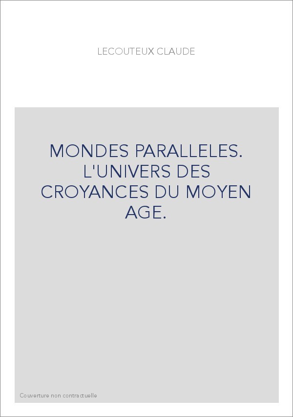 MONDES PARALLELES. L'UNIVERS DES CROYANCES DU MOYEN AGE.