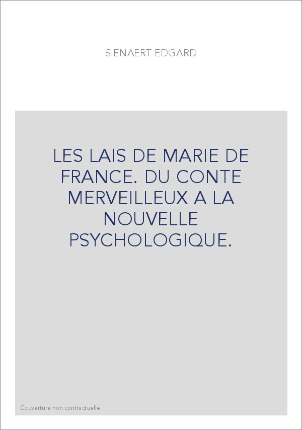 LES LAIS DE MARIE DE FRANCE. DU CONTE MERVEILLEUX A LA NOUVELLE PSYCHOLOGIQUE.