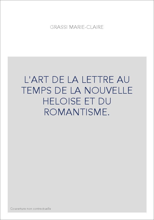 L'ART DE LA LETTRE AU TEMPS DE LA NOUVELLE HELOISE ET DU ROMANTISME.
