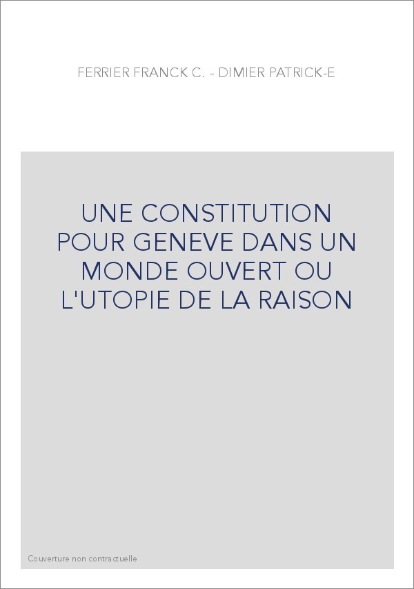 UNE CONSTITUTION POUR GENEVE DANS UN MONDE OUVERT OU L'UTOPIE DE LA RAISON