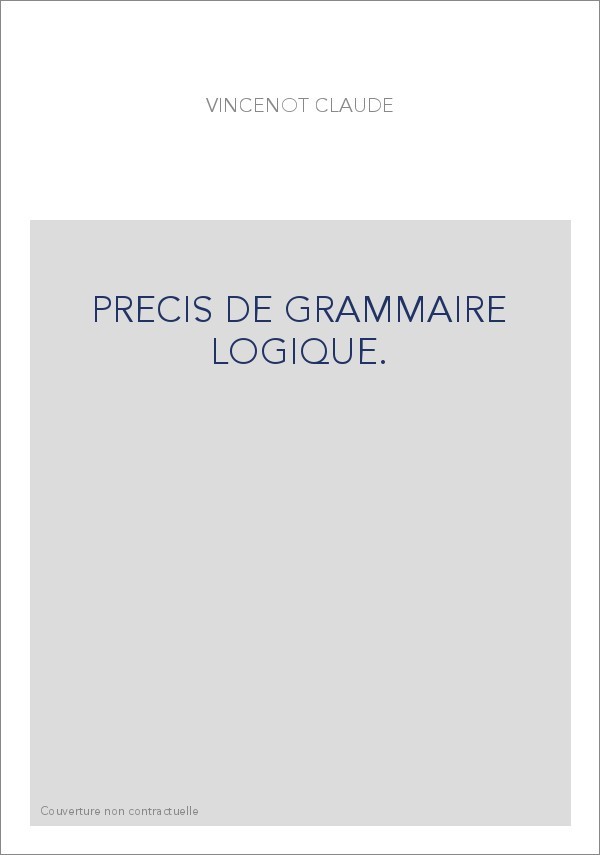 PRECIS DE GRAMMAIRE LOGIQUE.