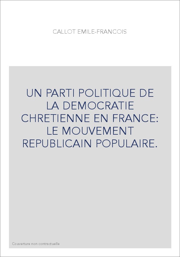 UN PARTI POLITIQUE DE LA DEMOCRATIE CHRETIENNE EN FRANCE: LE MOUVEMENT REPUBLICAIN POPULAIRE.