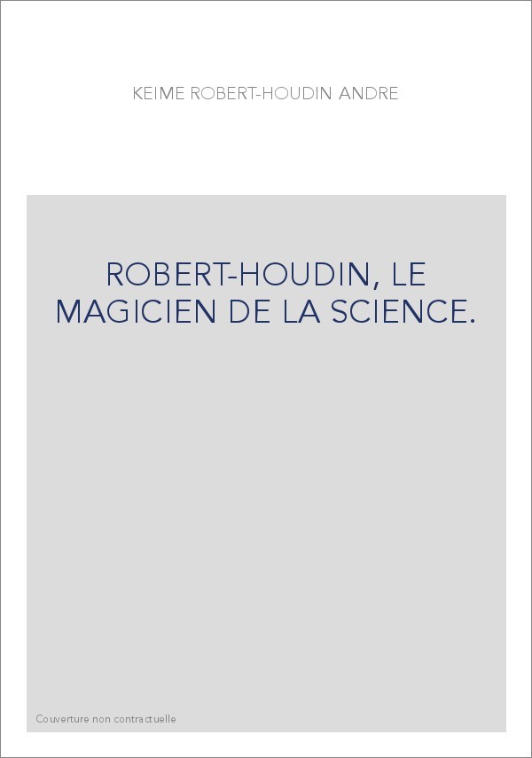 ROBERT-HOUDIN, LE MAGICIEN DE LA SCIENCE.