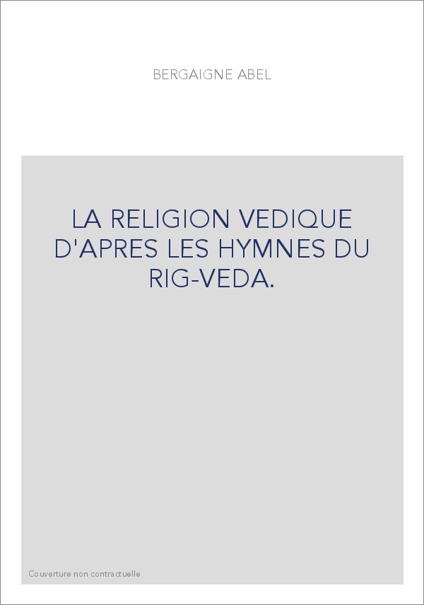 LA RELIGION VEDIQUE D'APRES LES HYMNES DU RIG-VEDA.