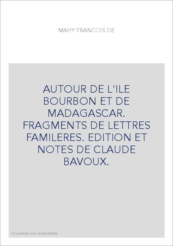 AUTOUR DE L'ILE BOURBON ET DE MADAGASCAR. FRAGMENTS DE LETTRES FAMILERES. EDITION ET NOTES DE CLAUDE BAVOUX.