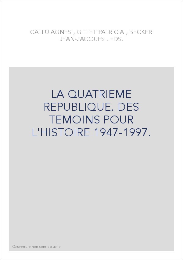 LA QUATRIEME REPUBLIQUE. DES TEMOINS POUR L'HISTOIRE.  (1947-1997)