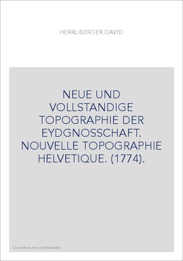 NEUE UND VOLLSTANDIGE TOPOGRAPHIE DER EYDGNOSSCHAFT. NOUVELLE TOPOGRAPHIE HELVETIQUE. (1774).