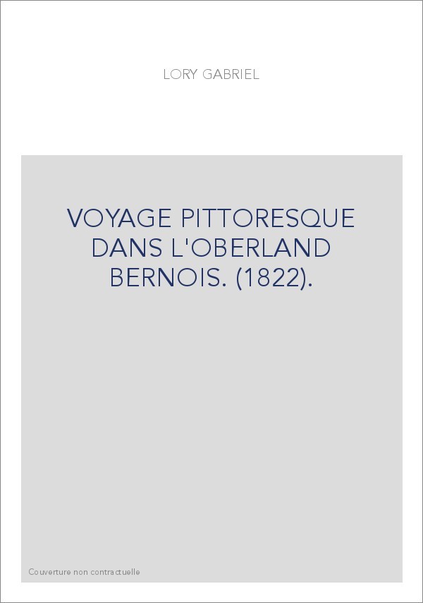 VOYAGE PITTORESQUE DANS L'OBERLAND BERNOIS. (1822).