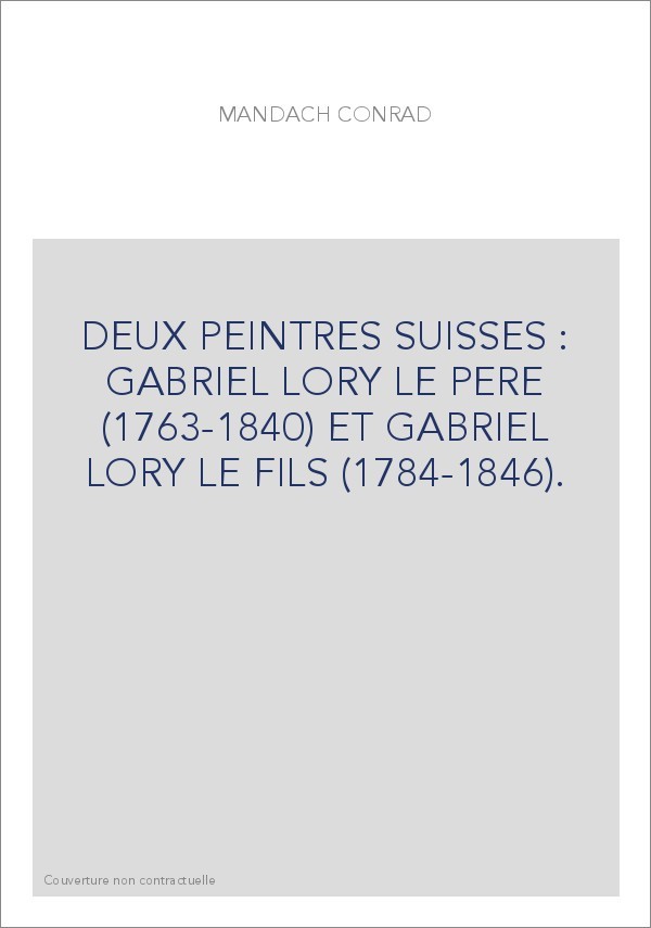 DEUX PEINTRES SUISSES : GABRIEL LORY LE PERE (1763-1840) ET GABRIEL LORY LE FILS (1784-1846).