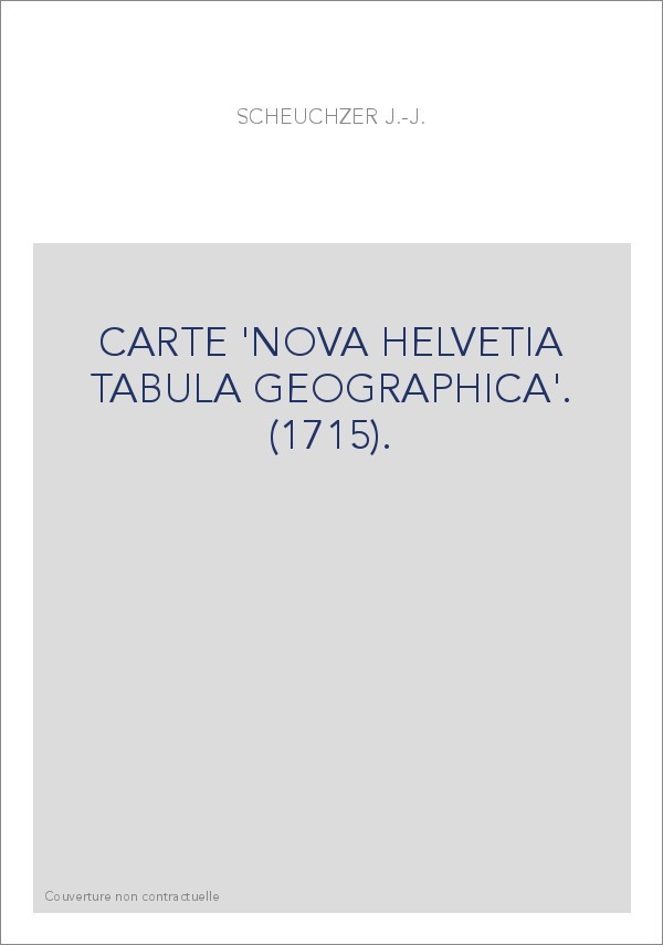 CARTE 'NOVA HELVETIA TABULA GEOGRAPHICA'. (1715).