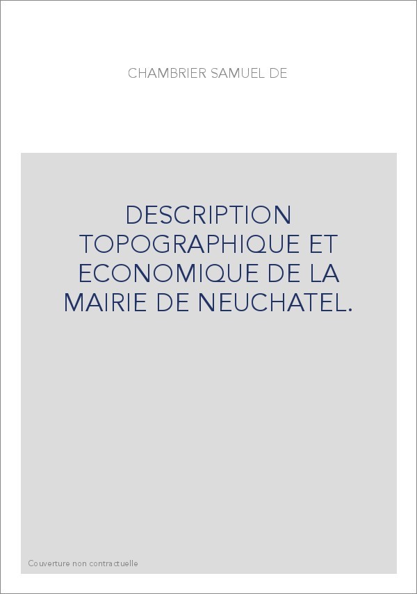DESCRIPTION TOPOGRAPHIQUE ET ECONOMIQUE DE LA MAIRIE DE NEUCHATEL.