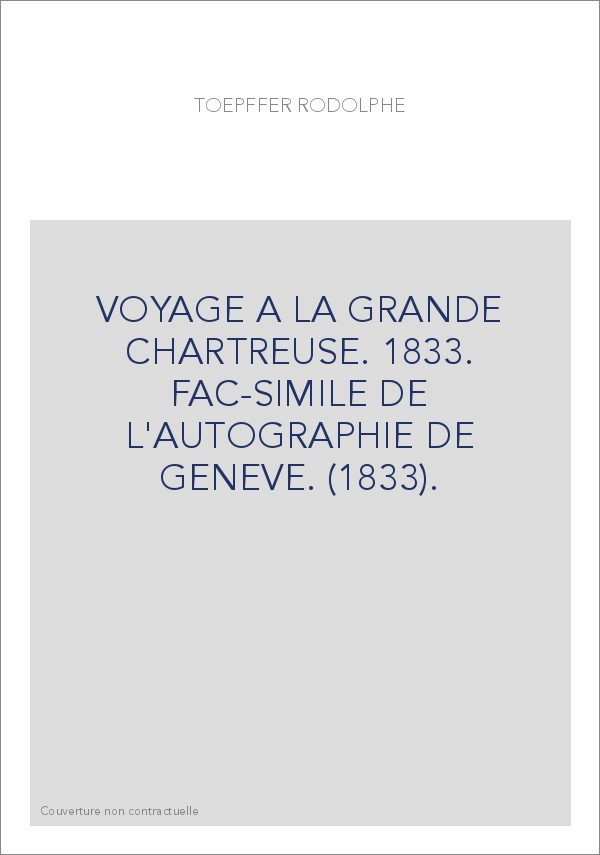 VOYAGE A LA GRANDE CHARTREUSE. 1833. FAC-SIMILE DE L'AUTOGRAPHIE DE GENEVE. (1833).