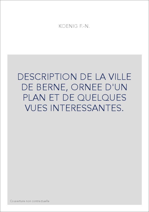 DESCRIPTION DE LA VILLE DE BERNE, ORNEE D'UN PLAN ET DE QUELQUES VUES INTERESSANTES.